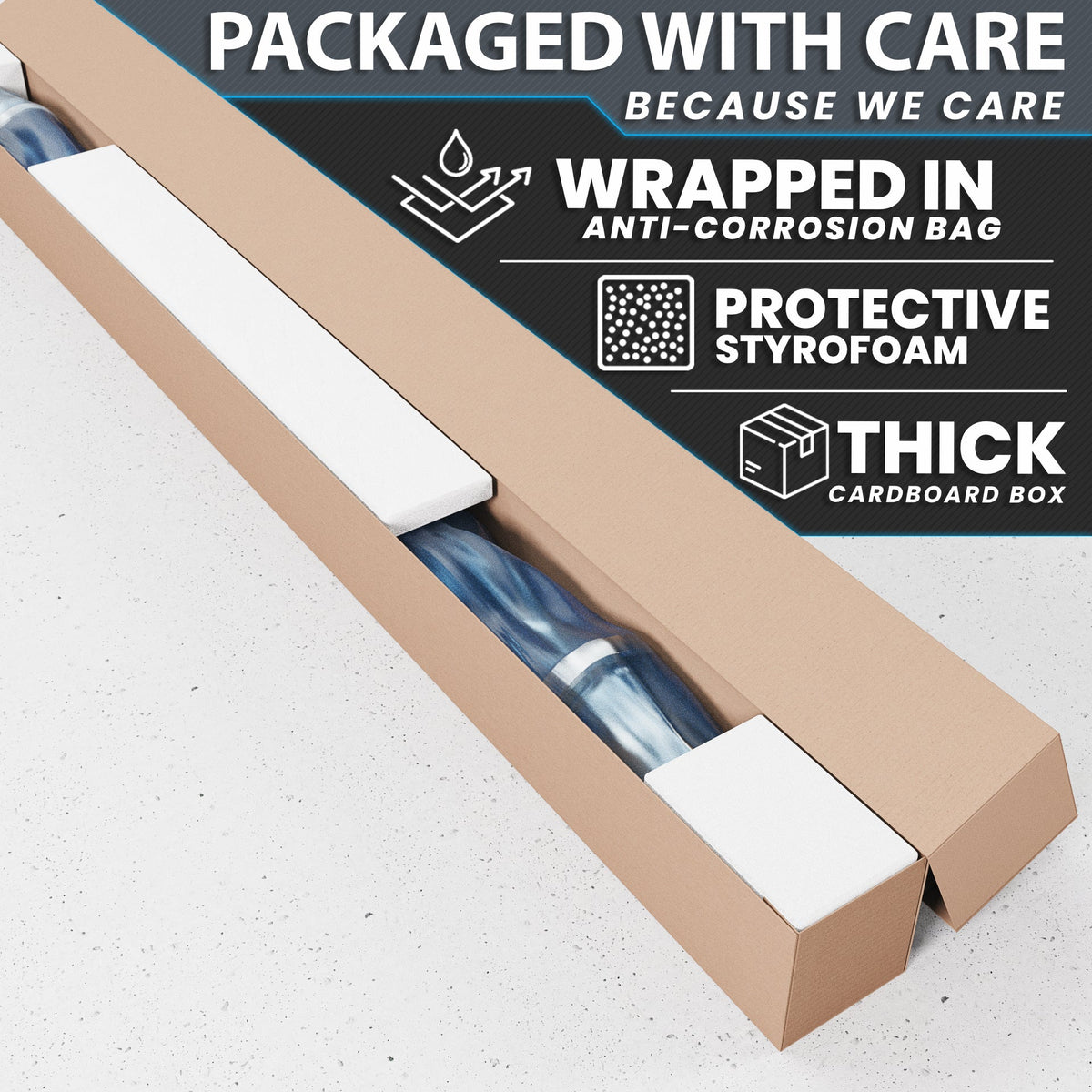 Packaged with care, this product is wrapped in an anti-corrosion bag and protected by thick styrofoam.